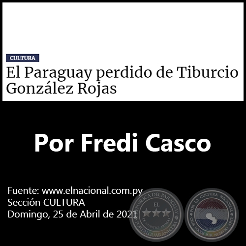 EL PARAGUAY PERDIDO DE TIBURCIO GONZÁLEZ ROJAS - Por Fredi Casco - Domingo, 25 de Abril de 2021